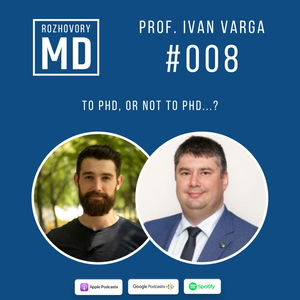 #008 Prof. Ivan Varga - To PhD, or not to PhD?