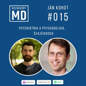 #015 Ján Kohút – Psychiatria a psychadeliká, Švajčiarsko