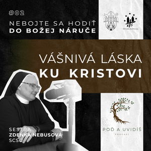 #02 Vášnivá láska ku Kristovi (sr. Zdenka Nebusová)