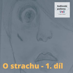 04 - Rodičovská posilovna - O strachu - 1. díl - Jak zvládat strach dětí i sebe