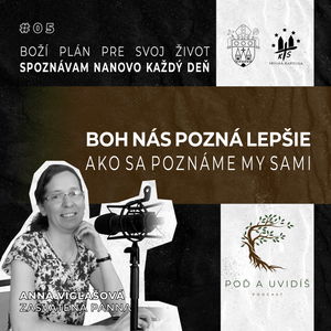 #05 Boh nás pozná lepšie ako sa poznáme my sami (Anna Vigľašová)