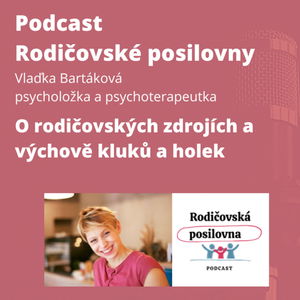 06 - O rodičovských zdrojích a výchově kluků a holek - Host Rodičovské posilovny - Vlaďka Bartáková - 1. díl (2021, edit 2023) 