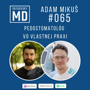 #065 Adam Mikuš - Pedostomatológ vo vlastnej praxi