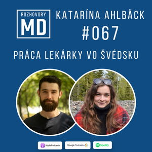 #067 Katarína Ahlbäck - Práca lekárky vo Švédsku