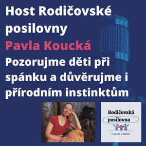 09 - Co rodina potřebuje a o inspiraci z etologie (studia chování zvířat) - Pavla Koucká - 2. díl - Host rodičovské posilovny