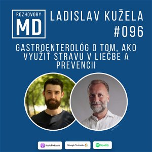 #096 Ladislav Kužela - Gastroenterológ o tom, ako využiť stravu v liečbe a prevencii