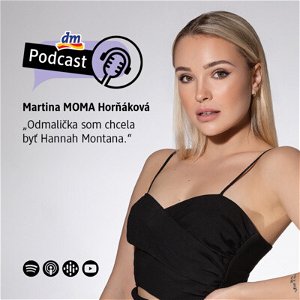 #1 | Martina MOMA Horňáková: Odmalička som chcela byť Hannah Montana | dm podcast Slovensko