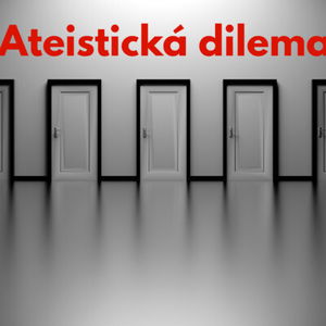 #10 - Ateistická dilema