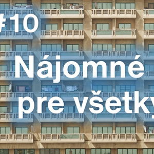 #10 - Nájomné byty pre všetkých!