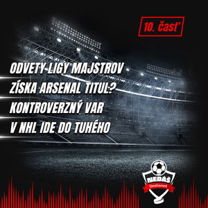 10. Odvety Ligy majstrov, Získa Arsenal titul? Kontroverzný VAR, V NHL ide do tuhého 