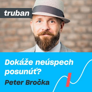 10. Primátor Trnavy Peter Bročka – neúspech dokáže posunúť? | Michal Truban Podcast