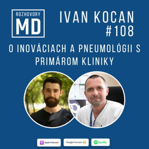 #108 Ivan Kocan - O inováciach a pneumológii s primárom kliniky