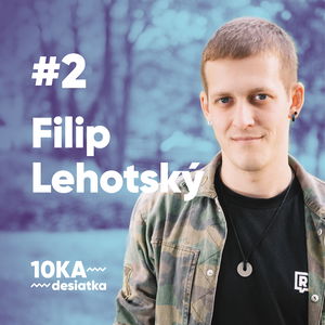 10ka s Filipom Lehotským #2