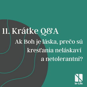 11 - Krátke Q&A - Ak Boh je láska, prečo sú kresťania neláskaví a netolerantní? 