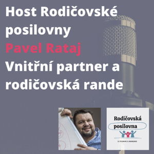 11 - Vnitřní partner a rodičovská rande - Pavel Rataj - Host Rodičovské posilovny - 2. díl