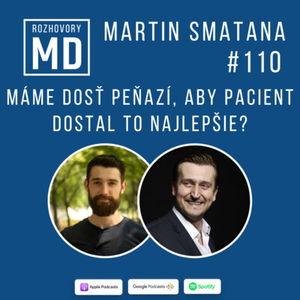 #110 Martin Smatana - Máme dosť peňazí, aby pacient dostal to najlepšie?