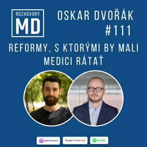 #111 Oskar Dvořák - Reformy, s ktorými by mali medici rátať