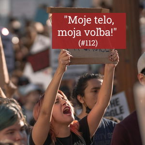 #112 - "Moje telo, moja voľba!" 