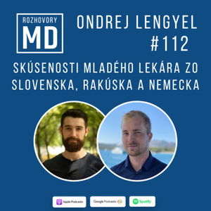 #112 Ondrej Lengyel - Skúsenosti mladého lekára zo Slovenska, Rakúska a Nemecka