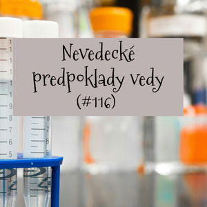 #116 - Nevedecké predpoklady vedy 