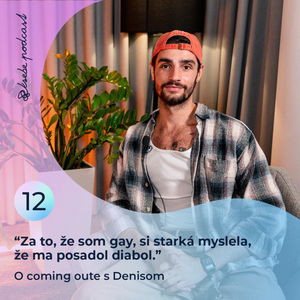 #12 Keď som povedal starkej, že som gay, začala o mne rozprávať ako o duševne chorom | Denis Kendy