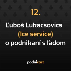 12: Ľuboš Lukacsovics (Ice service) o podnikaní s ľadom