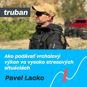 12. Pavol Lacko – ako podávať vrcholový výkon vo vysoko stresových situáciách | Michal Truban Podcast