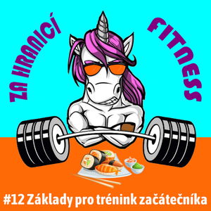 #12: Základy pro trénink začátečníka - Naše začátky, jak má vypadat rozcvička, které cviky a jejich progrese vybrat, jaké zvolit tempo a pauzy