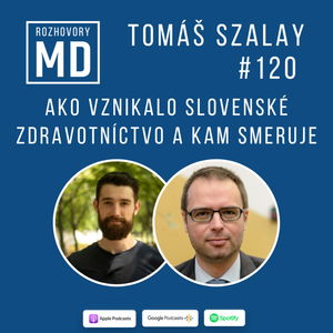 #120 Tomáš Szalay - Ako vznikalo slovenské zdravotníctvo a kam smeruje