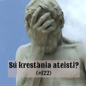 #122 - Sú kresťania ateisti? 