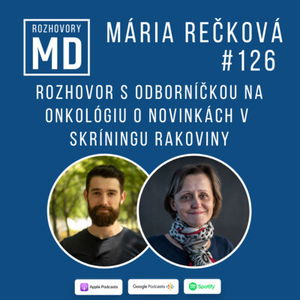 #126 Mária Rečková - Rozhovor s odborníčkou na onkológiu o novinkách v skríningu rakoviny