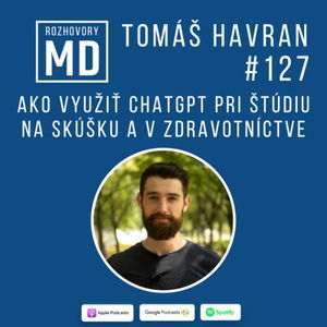 #127 Tomáš Havran - Ako využiť chatGPT pri štúdiu na skúšku a v zdravotníctve