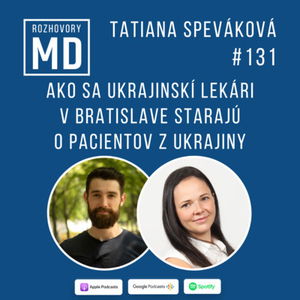 #131 Tatiana Speváková - Ako sa ukrajinskí lekári v Bratislave starajú o pacientov z Ukrajiny