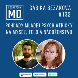 #132 Gabika Bezáková - Pohľady mladej psychiatričky na myseľ, telo a náboženstvo