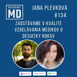 #134 Jana Plevková - Zaostávame v kvalite vzdelávania medikov o desiatky rokov