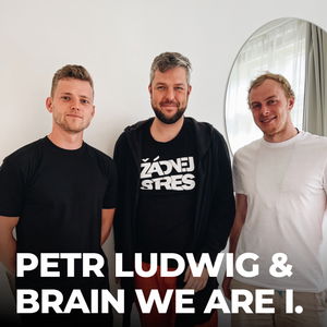 #135: Petr Ludwig & Brain We Are [SPECIÁL, 1. díl]