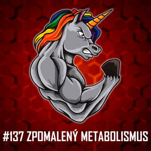 #137: Zpomalený metabolismus - Jak to doopravdy je? Jde proti tomu bojovat? Celkový pohled a rady na základě studií