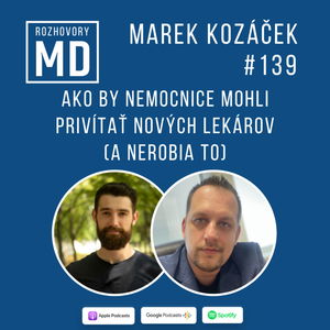 #139 Marek Kozáček - Ako by nemocnice mohli privítať nových lekárov (a nerobia to)