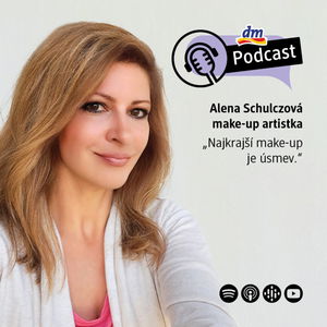 #14 | Alena Varga Schulczová: Najkrajší make-up je úsmev | dm podcast Slovensko