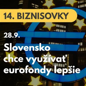 14. BIZNISOVKY (28.9.): Slovensko chce využívať eurofondy lepšie. Riadenie regionálneho rozvoja od stola z Bratislavy by malo skončiť #news