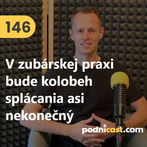 146. Martin Šipoš (DentalWhite): Ak chcete rozbehnúť zubnú kliniku, už si nemusíte zobrať desať spotrebných úverov a založiť dom