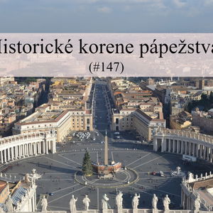 #147 - Historické korene pápežstva 