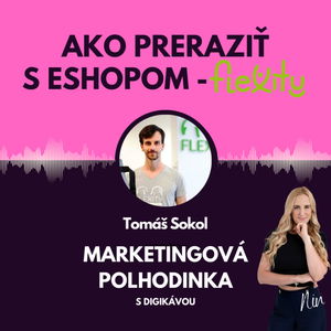 #15 Ako preraziť s e-shopom - Flexity - ,,Najdôležitejšie je poznať market research"