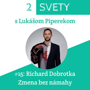 #15: Richard Dobrotka - Zmena bez námahy