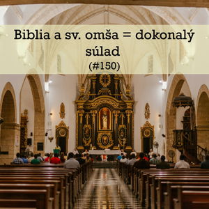 #150 - Biblia a sv. omša = dokonalý súlad 