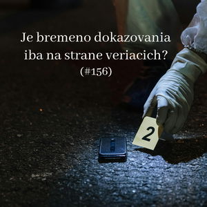 #156 - Je bremeno dokazovania iba na strane veriacich?