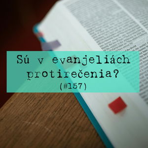 #157 - Sú v evanjeliách protirečenia?