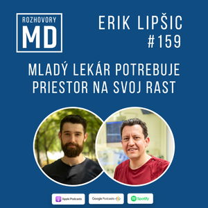 #159 Erik Lipšic - Mladý lekár potrebuje priestor na svoj rast