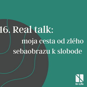 16 - Real talk: moja cesta od zlého sebaobrazu k slobode