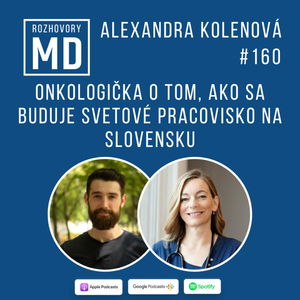 #160 Alexandra Kolenová - Onkologička o tom, ako sa buduje svetové pracovisko na Slovensku